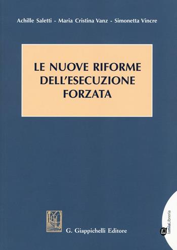 Le nuove riforme dell'esecuzione forzata - Achille Saletti, Simonetta Vincre, Maria Cristina Vanz - Libro Giappichelli-Linea Professionale 2016 | libraccio.click