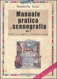 Manuale pratico di scenografia. Ediz. illustrata. Vol. 1: L'idea, il progetto, il disegno tecnico - Benedetta Dalai - Libro Audino 2009, Manuali | libraccio.click