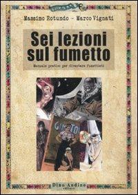 Sei lezioni sul fumetto. Manuale pratico per diventare fumettisti - Massimo Rotundo, Marco Vignati - Libro Audino 2011, Manuali | libraccio.click