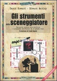 Gli strumenti dello sceneggiatore. Una guida pratica alla scrittura e un'analisi strutturale di 12 grandi film - David Howard, Edward Mabley - Libro Audino 2011, Manuali | libraccio.click