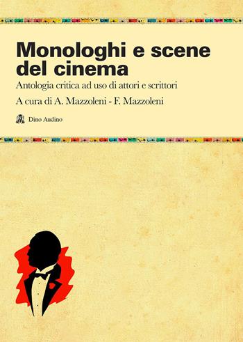Monologhi e scene del cinema. Antologia critica ad uso di attori e scrittori  - Libro Audino 2016, Testi | libraccio.click