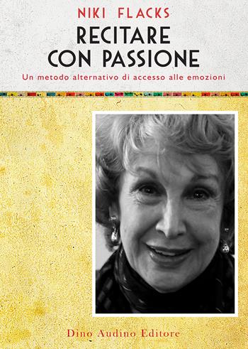 Recitare con passione. Un metodo alternativo di accesso alle emozioni - Niki Flacks - Libro Audino 2020, Voci e volti dello spettacolo | libraccio.click