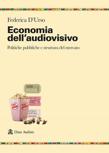 Economia dell'audiovisivo. Politiche pubbliche e struttura del mercato - Federica D'Urso - Libro Audino 2023, Ricerche | libraccio.click
