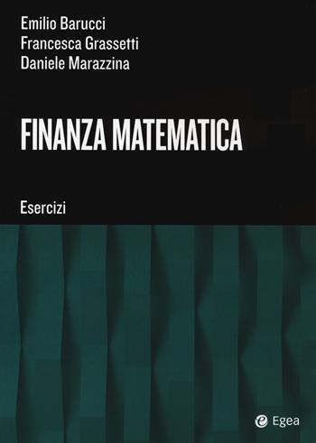 Finanza matematica. Esercizi - Emilio Barucci, Daniele Marazzina, Francesca Grassetti - Libro EGEA Tools 2020 | libraccio.click