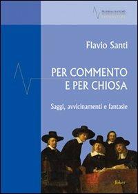 Per commento e per chiosa. Saggi, avvicinamento e fantasie - Flavio Santi - Libro Joker 2013, Materiali di studio | libraccio.click