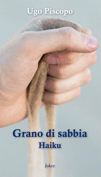 Grano di sabbia. Haiku - Ugo Piscopo - Libro Joker 2019, I fuoricollana | libraccio.click
