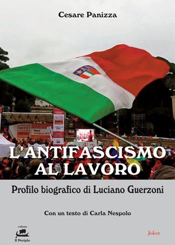 L'antifascismo al lavoro. Profilo biografico di Luciano Guerzoni - Cesare Panizza - Libro Joker 2020, Il periplo | libraccio.click