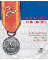 Con valore e con onore. La Storia degli italiani attraverso le medaglie e le decorazioni dal 1800 al 1945