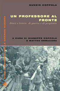 Un professore al fronte. Diari e lettere di guerra e prigionia (1917-1918) - Nunzio Coppola - Libro Gaspari 2011, Diari e memorie della Grande Guerra | libraccio.click