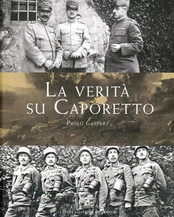 La verità su Caporetto - Paolo Gaspari - Libro Gaspari 2012, La storia raccontata e illustrata | libraccio.click