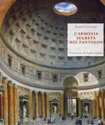 L'armonia segreta del Pantheon. Alla scoperta del modulo vitruviano - Bruno Canciani, Paolo Carafa - Libro Gaspari 2013, Libri rari | libraccio.click