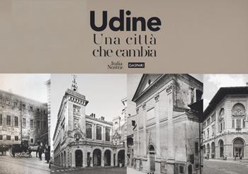 Udine. Una città che cambia. Ediz. illustrata - Renato Bosa, Diana Barillari - Libro Gaspari 2019 | libraccio.click