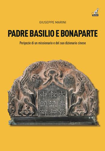 Padre Basilio e Bonaparte. Peripezie di un missionario e del suo dizionario cinese - Giuseppe Marini - Libro Gaspari 2021 | libraccio.click