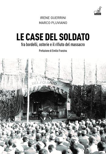 Le case del soldato. Fra bordelli, osterie e il rifiuto del massacro - Irene Guerrini, Marco Pluviano - Libro Gaspari 2022, Collana storica | libraccio.click
