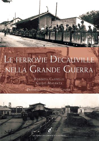 Le ferrovie Decauville nella Grande Guerra - Roberto Cappello, Guido Magenta - Libro Gaspari 2022, La storia raccontata e illustrata | libraccio.click