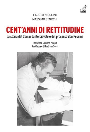 Cent'anni di rettitudine. La storia del Comandante Diavolo e del processo don Pessina - Fausto Nicolini, Massimo Storchi - Libro Gaspari 2023, Storica | libraccio.click