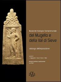 Museo archeologico comprensoriale del Mugello e della Val di Sieve - Biancamaria Aranguren, Angelica Degasperi, Luca Cappuccini - Libro Aska Edizioni 2009, Musei | libraccio.click