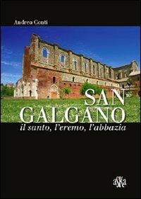 San Galgano: il santo, l'eremo, l'abbazia. Storia e storie intorno alla spada nella roccia - Andrea Conti - Libro Aska Edizioni 2011, Prospettive di storia | libraccio.click