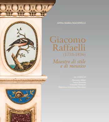 Giacomo Raffaelli (1753-1836). Maestro di stile e di mosaico. Ediz. a colori - Anna Maria Massinelli, Massimo Alfieri, Laura Biancini - Libro Aska Edizioni 2018, Cataloghi | libraccio.click