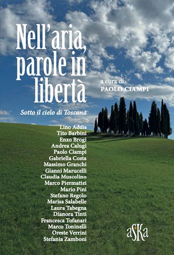 Nell'aria, parole in libertà. Sotto il cielo di Toscana - Paolo Ciampi - Libro Aska Edizioni 2022, I luoghi dell'anima | libraccio.click
