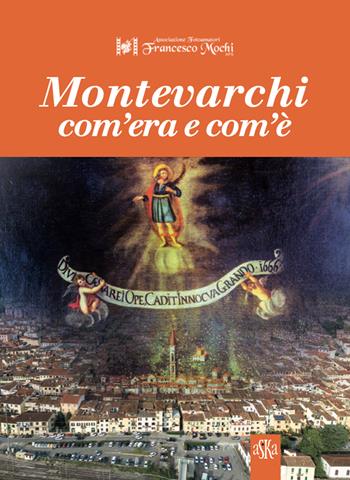 Montevarchi com'era e com'è. Ediz. illustrata  - Libro Aska Edizioni 2023, Album fotografici | libraccio.click