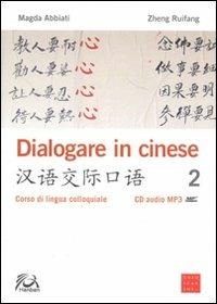 Dialogare in cinese 2. Corso di lingua colloquiale. Con CD Audio - Magda Abbiati, Zheng Ruifang - Libro Libreria Editrice Cafoscarina 2011 | libraccio.click
