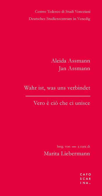 Vero è ciò che ci unisce-Wahr ist, was uns verbindet. Ediz. bilingue - Aleida Assmann, Jan Assmann - Libro Libreria Editrice Cafoscarina 2020 | libraccio.click