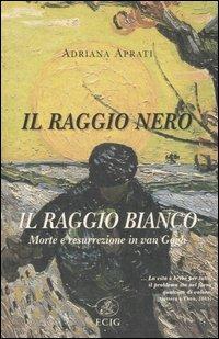 Il raggio nero, il raggio bianco. Morte e resurrezione in Van Gogh - Adriana Aprati - Libro ECIG 2005, Nuova Atlantide | libraccio.click