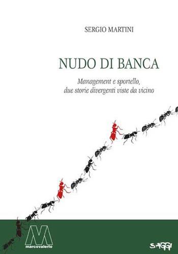 Nudo di banca. Management e sportello, due storie divergenti viste da vicino - Sergio Martini - Libro Marcovalerio 2013, Saggi | libraccio.click