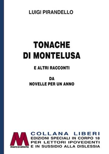 Tonache di Montelusa e altri racconti. Da Novelle per un anno. Ediz. per ipovedenti - Luigi Pirandello - Libro Marcovalerio 2019, Liberi corpo 18. Edizioni speciali per ipovedenti | libraccio.click