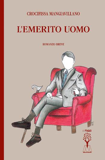 L'emerito uomo - Crocifissa Mangiavillano - Libro Marcovalerio 2023, I faggi | libraccio.click