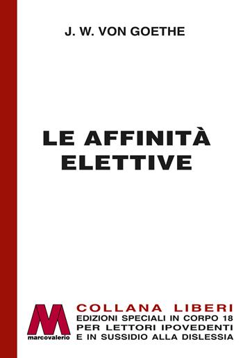 Le affinità elettive. Ediz. a caratteri grandi - Johann Wolfgang Goethe - Libro Marcovalerio 2024, Liberi corpo 18. Edizioni speciali per ipovedenti | libraccio.click