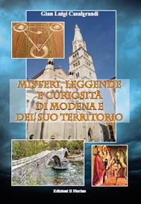 Misteri, leggende e curiosità di Modena e del suo territorio - Gian Luigi Casalgrandi - Libro Il Fiorino 2020 | libraccio.click
