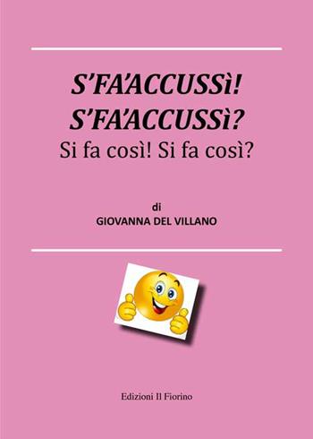 S’fa’accussì! S’fa’accussì? Si fa così! Si fa così! - Giovanna Del Villano - Libro Il Fiorino 2021 | libraccio.click
