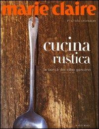 Marie Claire. Cucina rustica. La bontà del cibo genuino. Ediz. illustrata - Michele Cranston - Libro Luxury Books 2007, Luxury food | libraccio.click