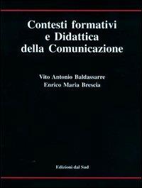Contesti formativi e didattica della comunicazione - Vito Antonio Baldassarre, Enrico M. Brescia - Libro Edizioni Dal Sud 1995, Itinerari di ricerca e formazione | libraccio.click