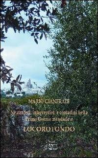 Neutralisti, interventisti e contadini nella Prima guerra mondiale a Locorotondo - Mario Gianfrate - Libro Edizioni Dal Sud 2008, Memoria | libraccio.click