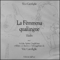 La fèmmena qualùnque. Tiàdre. Scèche-Spìrre Guglièlme veldàte e la barèse e 'mbergghiàte da Vite carofìglie - Vito Carofiglio - Libro Edizioni Dal Sud 2000 | libraccio.click