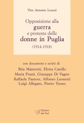 Opposizione alla guerra e proteste delle donne in Puglia (1914-1918) - Vito Antonio Leuzzi - Libro Edizioni Dal Sud 2016, Lavoro e società | libraccio.click