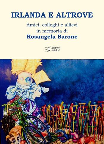 Irlanda e altrove. Amici, colleghi e allievi in memoria di Rosangela Barone  - Libro Edizioni Dal Sud 2024, Archives | libraccio.click