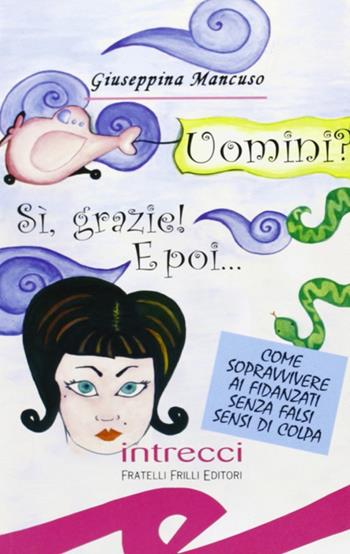 Uomini? Sì, grazie! E poi... - Giuseppina Mancuso - Libro Frilli 2006, Tascabili. Intrecci | libraccio.click