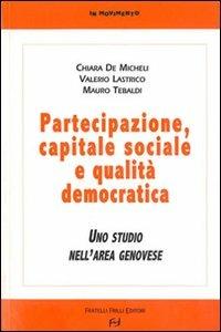 Partecipazione, capitale sociale e qualità democratica. Uno studio nell'area genovese - Chiara De Micheli, Valerio Lastrico, Mauro Tebaldi - Libro Frilli 2010, In movimento | libraccio.click