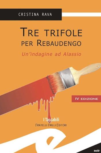 Tre trifole per Rebaudengo. Un'indagine ad Alassio - Cristina Rava - Libro Frilli 2013, Tascabili. Noir | libraccio.click