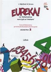 Eureka! La matematica nonè più un mistero: Geometria. Con espansione online. Per la Scuola media. Vol. 2