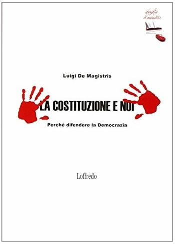 La Costituzione e noi. Perché difendere la democrazia. Per la Scuola media - Luigi De Magistris - Libro Loffredo 2011 | libraccio.click