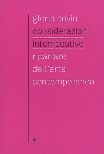 Considerazioni intempestive. Riparlare dell'arte contemporanea - Gloria Bovio - Libro Corraini 2018 | libraccio.click
