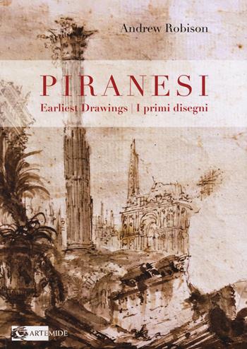 Piranesi's earliest drawings-I primi disegni di Piranesi. Ediz. a colori - Andrew Robison - Libro Artemide 2022, Segni e impronte | libraccio.click