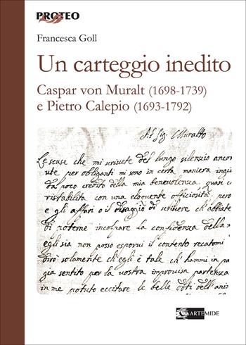 Un carteggio inedito. Caspar von Muralt (1698-1739) e Pietro Calepio (1693-1792) - Francesca Goll - Libro Artemide 2026, Proteo | libraccio.click