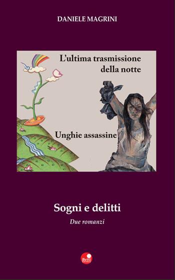 Sogni e delitti: L'ultima trasmissione della notte-Unghie assassine - Daniele Magrini - Libro Betti Editrice 2016 | libraccio.click