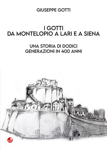 I Gotti da Montelopio a Lari e a Siena. Una storia di dodici generazioni in 400 anni - Giuseppe Gotti - Libro Betti Editrice 2022 | libraccio.click